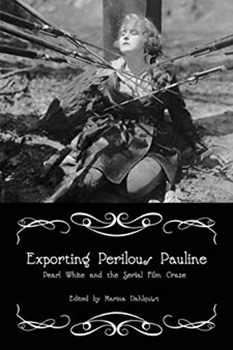 Book cover: Exporting Perilous Pauline - Pearl White and Serial Film Craze