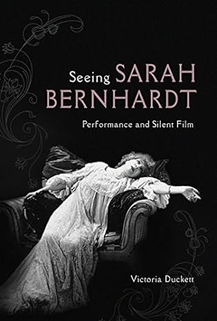 Book cover: Seeing Sarah Bernhardt - Performance and Silent Film