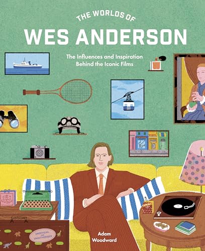 Couverture du livre : The Worlds of Wes Anderson - The Influences and Inspiration Behind the Iconic Films