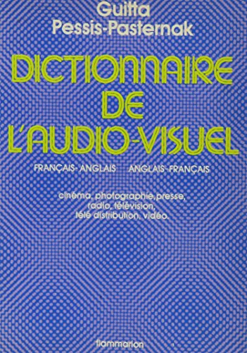 Book cover: Dictionnaire de l'audio-visuel - français-anglais et anglais-français : cinéma, photographie, presse, radio, télévision, télédistribution, vidéo