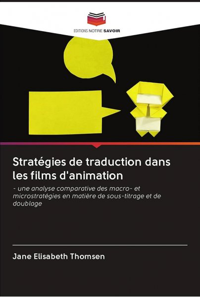 Book cover: Stratégies de traduction dans les films d'animation - une analyse comparative des macro- et microstratégies en matière de sous-titrage et de doublage