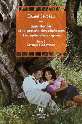 Book cover: Jean Renoir et la pensée des cinéastes - Tome 3, L'évasion d'une évasion