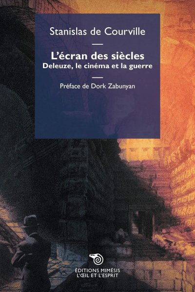 Book cover: L'Écran des siècles - Deleuze, le cinéma et la guerre