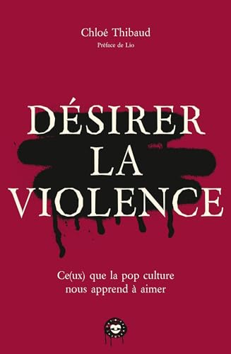 Couverture du livre : Désirer la violence - Ce(ux) que la pop culture nous apprend à aimer