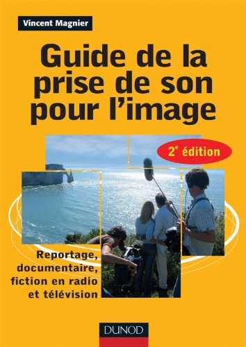 Book cover: Guide de la prise de son pour l'image - Reportage, documentaire, fiction en radio et télévision