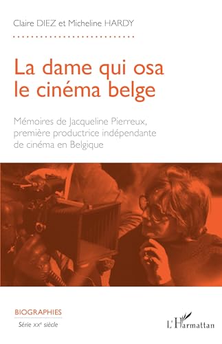 Book cover: La dame qui osa le cinéma belge - Mémoires de Jacqueline Pierreux, première productrice indépendante de cinéma en Belgique