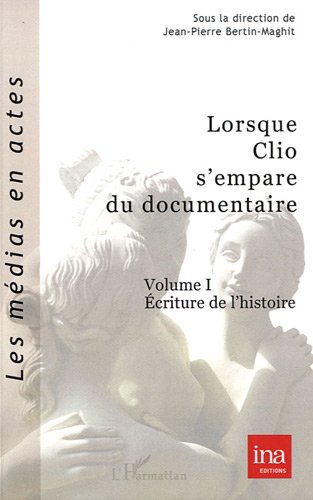 Book cover: Lorsque Clio s'empare du documentaire, vol.1 - Ecriture de l'histoire