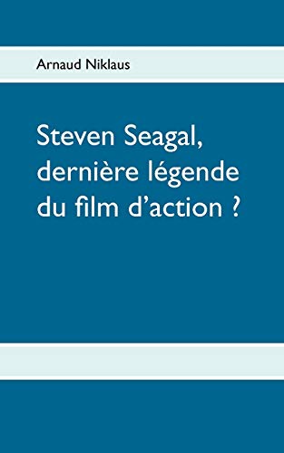 Book cover: Steven Seagal, dernière légende du film d'action ?