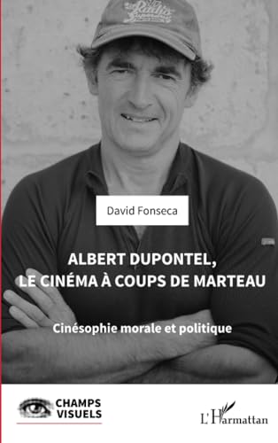 Couverture du livre : Albert Dupontel, le cinéma à coups de marteau - Cinésophie morale et politique