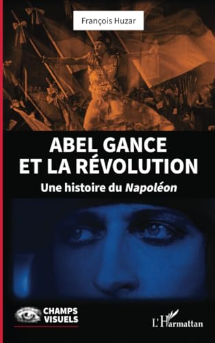 Couverture du livre : Abel Gance et la Révolution - Une histoire du Napoléon