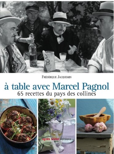 Couverture du livre : À table avec Marcel Pagnol - 67 recettes des collines