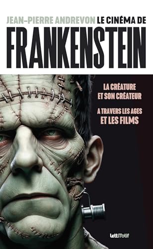 Book cover: Le Cinéma de Frankenstein - la créature et son créateur à travers les âges et les films