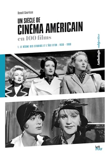 Book cover: Un siècle de cinéma américain en 100 films - 1. Le règne des studios et l'âge d'or (1930-1960)