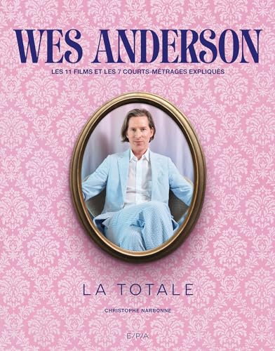 Book cover: Wes Anderson - La totale - Les 11 films et 7 courts-métrages expliqués