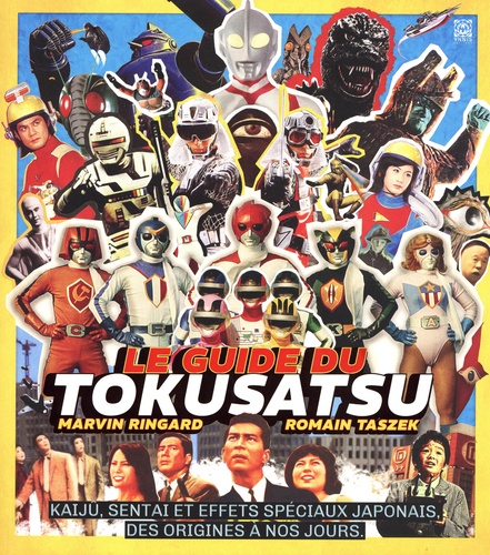 Couverture du livre : Le Guide du tokusatsu - Kaijû, sentai et effets spéciaux japonais, des origines à nos jours