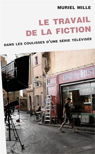 Book cover: Le Travail de la fiction - dans les coulisses d'une série télévisée