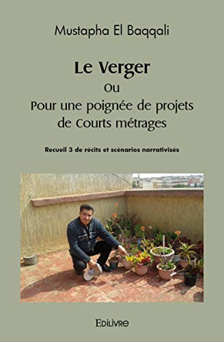 Couverture du livre : Le Verger - ou pour une poignée de projets de courts métrages