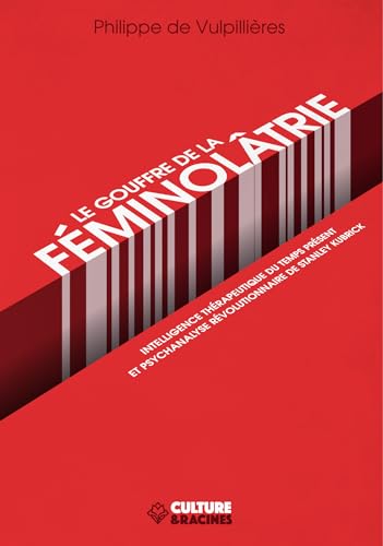 Book cover: Le Gouffre de la féminolâtrie - Intelligence thérapeutique du temps présent et psychanalyse révolutionnaire de Stanley Kubrick