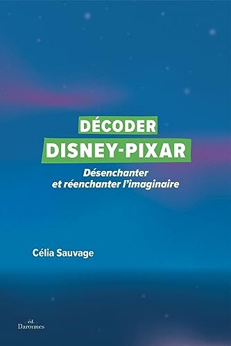 Book cover: Décoder Disney-Pixar - Désenchanter et réenchanter l'imaginaire