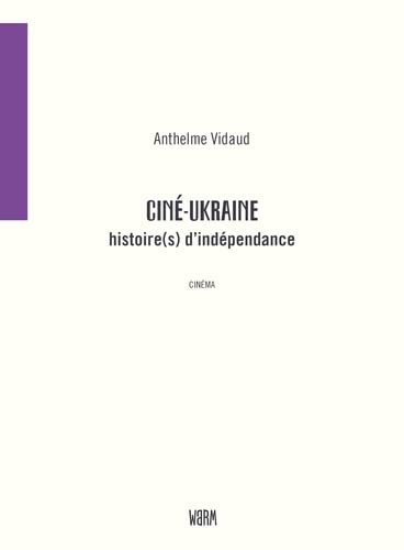 Book cover: Ciné-Ukraine - histoire(s) d'indépendance