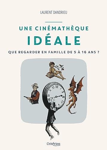 Couverture du livre : Une cinémathèque idéale - Que regarder en famille de 5 à 16 ans ?