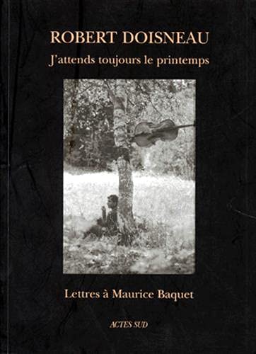 Book cover: J'attends toujours le printemps - Lettres à Maurice Baquet