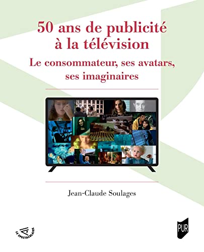 Book cover: 50 ans de publicité à la télévision - Le consommateur, ses avatars, ses imaginaires