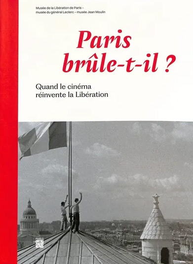 Book cover: Paris brûle-t-il ? - Quand le cinéma réinvente la Libération