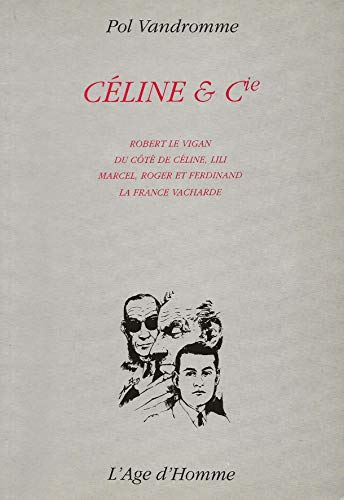 Book cover: Céline et Cie - Robert Le Vigan, du côté de Céline, Lili, Marcel, Roger et Ferdinand, la France vacharde