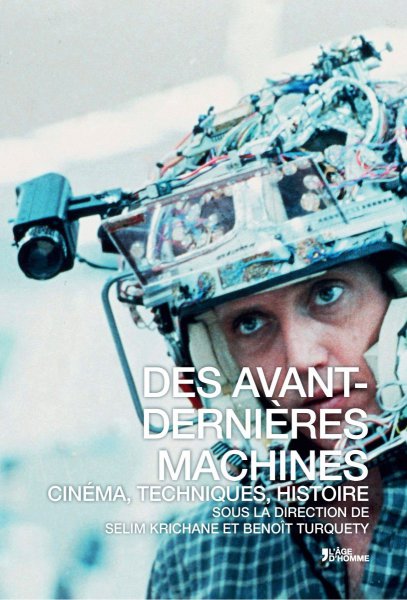 Book cover: Des avant-dernières machines - cinéma, techniques, histoire