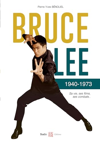 Book cover: Bruce Lee 1940-1973 - Sa vie, ses films, ses combats...