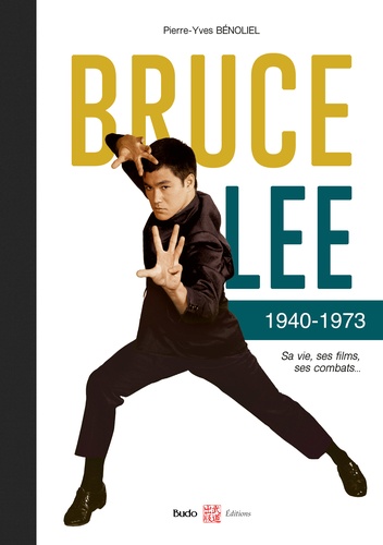 Book cover: Bruce Lee 1940-1973 - Sa vie, ses films, ses combats