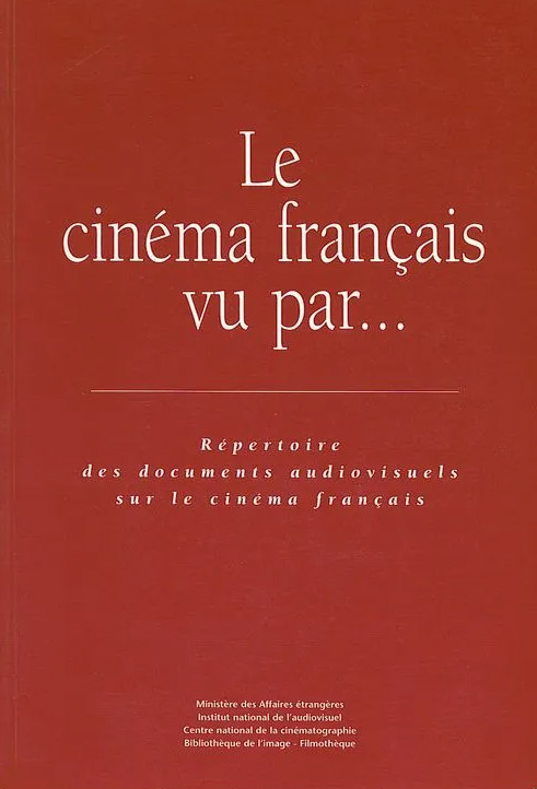 Couverture du livre : Le cinéma français vu par... - Répertoire des documents audiovisuels sur le cinéma français