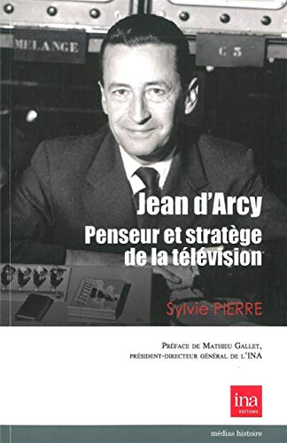 Couverture du livre : Jean d'Arcy, penseur et stratège de la télévision - Un engagement et une ambition