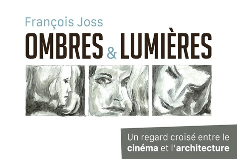 Couverture du livre : Ombres et lumières - Un regard croisé entre le cinéma et l'architecture