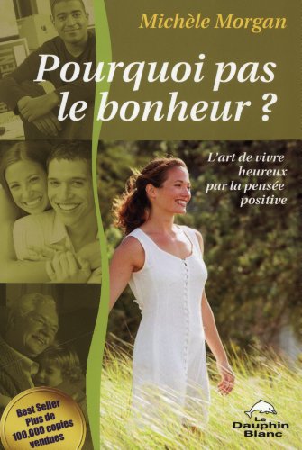 Book cover: Pourquoi pas le bonheur ? - L'art de vivre heureux par la pensée positive