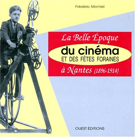 Book cover: La belle époque du cinéma et des fêtes foraines à Nantes - (1896-1914)