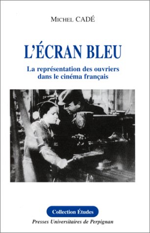 Couverture du livre : L'écran bleu - La représentation des ouvriers dans le cinéma français