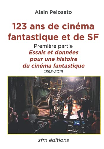 Couverture du livre : 123 ans de cinéma fantastique et de SF - Première partie: Essais et données pour une histoire du cinéma fantastique 1895 - 2019