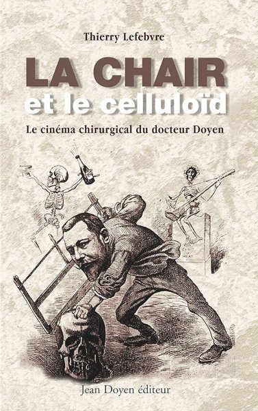 Couverture du livre : La Chair et le celluloïd - le cinéma chirurgical du docteur Doyen