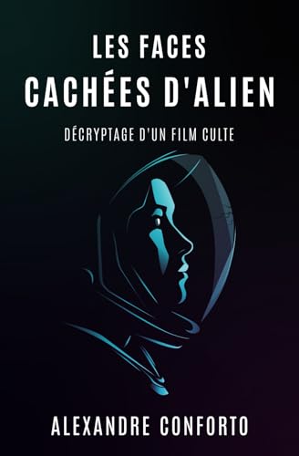 Book cover: Les Faces cachées d'Alien - Décryptage d'un film culte