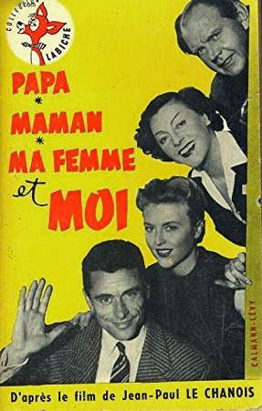 Book cover: Papa, maman, ma femme et moi - d'après le film de Jean-Paul Le Chanois