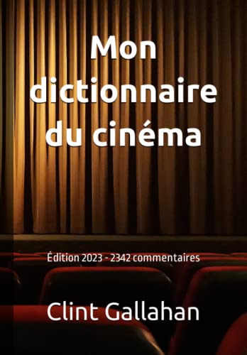 Book cover: Mon dictionnaire du cinéma - édition 2023 - 2342 commentaires