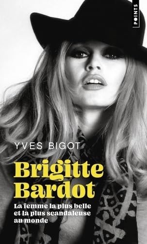 Couverture du livre : Brigitte Bardot - La femme la plus belle et la plus scandaleuse au monde