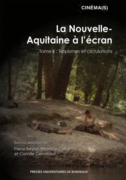 Couverture du livre : La Nouvelle-Aquitaine à l'écran - Tome II : Tropisme et circulations