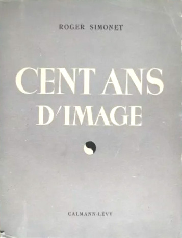 Book cover: Cent ans d'image - les derniers progrès de la photographie et de la cinématographie