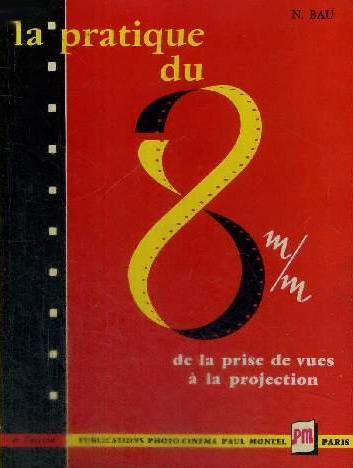 Book cover: La Pratique du 8 mm - de la prise des vues à la projection