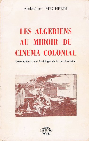 Couverture du livre : Les Algériens au miroir du cinéma colonial - contribution à une sociologie de la décolonisation