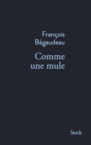 Couverture du livre Comme une mule par François Bégaudeau