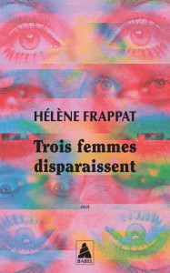 Cover of the book Trois femmes disparaissent by Hélène Frappat